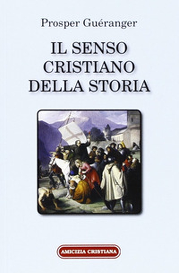 Il senso cristiano della storia. Riconoscere nei fatti la realizzazione di un piano divino - Librerie.coop Il senso cristiano della storia. Riconoscere nei fatti la realizzazione di un piano divino - Librerie.coop