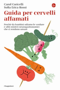 Guida per cervelli affamati. Perché da bambini odiamo le verdure e altri misteri neurogastronomici che ci rendono umani - Librerie.coop Guida per cervelli affamati. Perché da bambini odiamo le verdure e altri misteri neurogastronomici che ci rendono umani - Librerie.coop