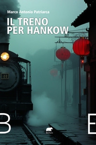Il treno per Hankow. Dall'Irlanda all'Argentina, dal Belgio al Messico, dalla Cina agli Stati Uniti e alla Francia. Cronaca di una famiglia a cavallo del 1900 - Librerie.coop