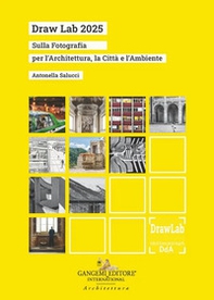 Draw lab 2025. Sulla fotografia per l'architettura, la città e l'ambiente - Librerie.coop