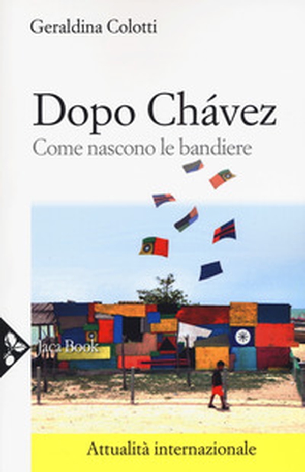 Dopo Chávez. Come nascono le bandiere - Librerie.coop Dopo Chávez. Come nascono le bandiere - Librerie.coop