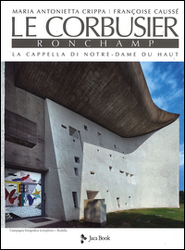 Le Corbusier. Ronchamp. La cappella di Notre-Dame du Haut - Librerie.coop Le Corbusier. Ronchamp. La cappella di Notre-Dame du Haut - Librerie.coop