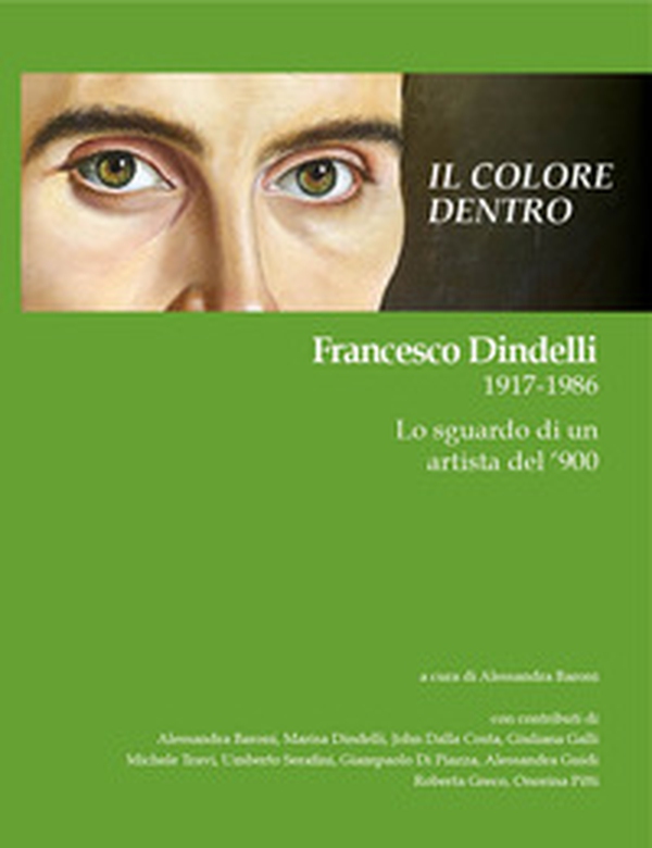 Il colore dentro. Francesco Dindelli 1917-1986. Lo sguardo di un artista del '900 - Librerie.coop Il colore dentro. Francesco Dindelli 1917-1986. Lo sguardo di un artista del '900 - Librerie.coop