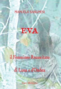 Eva il femmineo resuscitato. Di Luna e d'ombra - Librerie.coop Eva il femmineo resuscitato. Di Luna e d'ombra - Librerie.coop