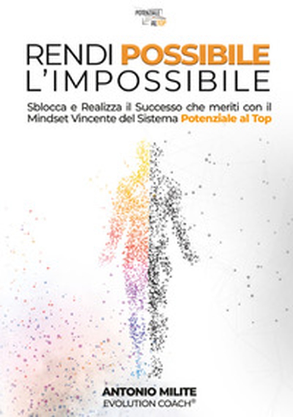 Rendi possibile l'impossibile. Sblocca e realizza il successo che meriti con il Mindset Vincente del sistema potenziale al top - Librerie.coop Rendi possibile l'impossibile. Sblocca e realizza il successo che meriti con il Mindset Vincente del sistema potenziale al top - Librerie.coop