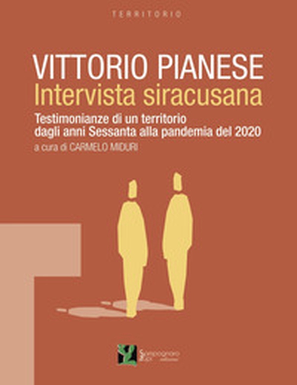 Vittorio Pianese, intervista siracusana. Testimonianze di un territorio dagli anni Sessanta alla pandemia del 2020 - Librerie.coop Vittorio Pianese, intervista siracusana. Testimonianze di un territorio dagli anni Sessanta alla pandemia del 2020 - Librerie.coop