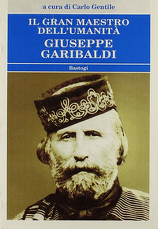Il gran maestro dell'umanità Giuseppe Garibaldi - Librerie.coop Il gran maestro dell'umanità Giuseppe Garibaldi - Librerie.coop