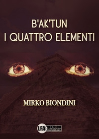 B'ak'tun. I quattro elementi - Librerie.coop