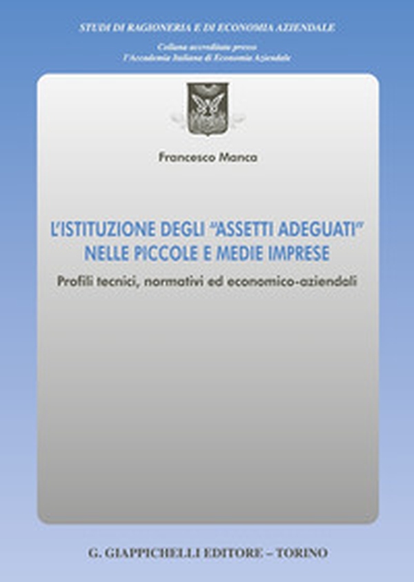 L'istituzione degli «assetti adeguati» nelle piccole e medie imprese. Profili tecnici, normativi ed economico-aziendali - Librerie.coop L'istituzione degli «assetti adeguati» nelle piccole e medie imprese. Profili tecnici, normativi ed economico-aziendali - Librerie.coop