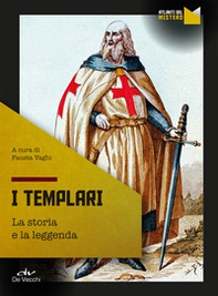 I templari. La storia e la leggenda - Librerie.coop