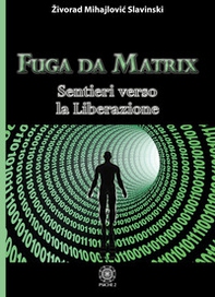 Fuga da Matrix. Sentieri verso la liberazione - Librerie.coop