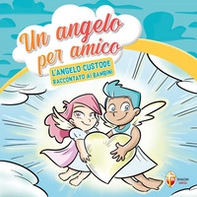 Un angelo per amico. L'angelo custode raccontato ai bambini - Librerie.coop