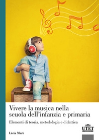 Vivere la musica nella scuola dell'infanzia e primaria. Elementi di teoria, metodologia e didattica - Librerie.coop Vivere la musica nella scuola dell'infanzia e primaria. Elementi di teoria, metodologia e didattica - Librerie.coop