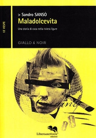 Maladolcevita. Una storia di coca nella Riviera Ligure - Librerie.coop Maladolcevita. Una storia di coca nella Riviera Ligure - Librerie.coop