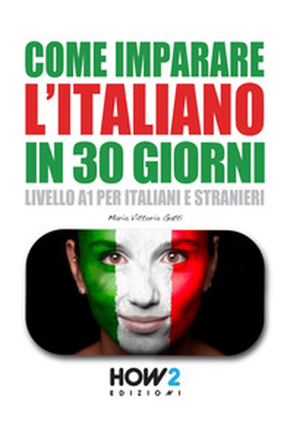 Come imparare l'italiano in 30 giorni. Livello A1 per italiani e stranieri - Librerie.coop Come imparare l'italiano in 30 giorni. Livello A1 per italiani e stranieri - Librerie.coop