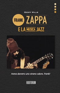 Frank Zappa e la musica jazz - Librerie.coop