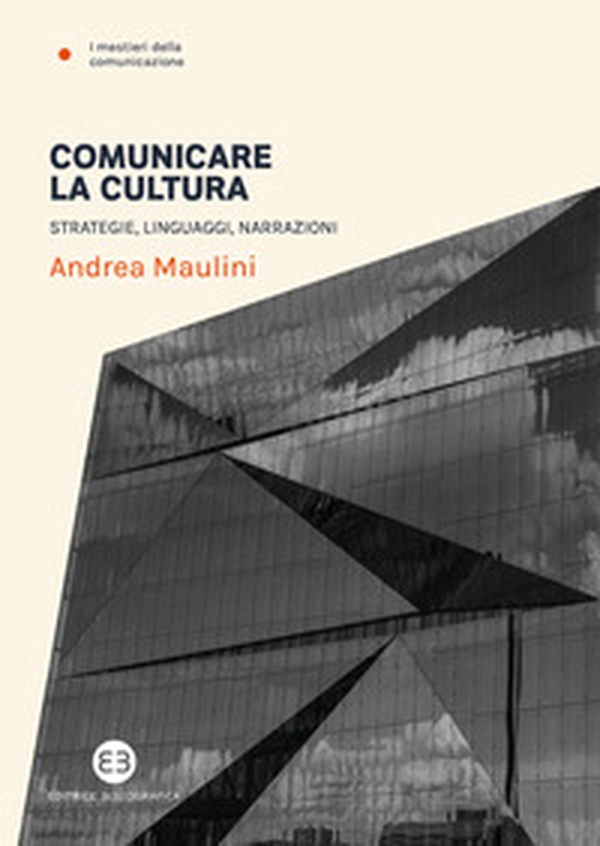 Comunicare la cultura. Strategie, linguaggi, narrazioni - Librerie.coop