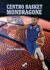 Centro Basket Mondragone. Il sogno - Librerie.coop