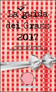 La guida dei grass 2017. Atlante del turismo enogastronomico piacentino - Librerie.coop