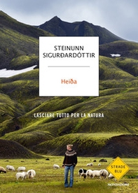 Heida. Lasciare tutto per la natura - Librerie.coop