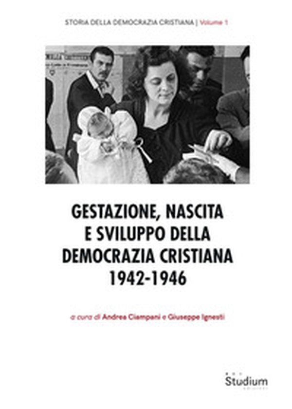 Gestazione, nascita e sviluppo della Democrazia Cristiana 1942-1946 - Librerie.coop