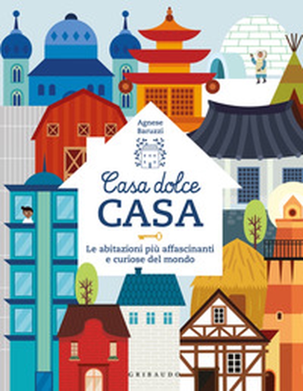 Casa dolce casa. Le abitazioni più affascinanti e curiose del mondo - Librerie.coop Casa dolce casa. Le abitazioni più affascinanti e curiose del mondo - Librerie.coop