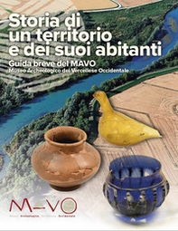 Storia di un territorio e dei suoi abitanti. Guida breve del MAVO Museo Archeologico del Vercellese Occidentale - Librerie.coop