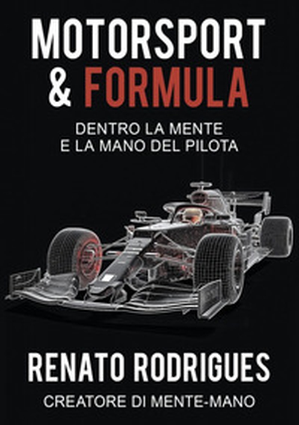 Motorsport & Formula. Dentro la mente e la mano del pilota - Librerie.coop