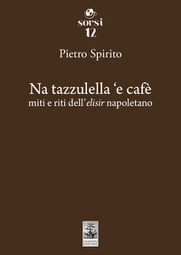 Na tazzulella 'e cafè. Miti e riti dell'elisir napoletano - Librerie.coop Na tazzulella 'e cafè. Miti e riti dell'elisir napoletano - Librerie.coop