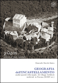 Geografia dell'incastellamento. Analisi spaziale della maglia dei villaggi fortificati medievali in Toscana (XI-XIV sec.) - Librerie.coop