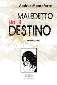 Maledetto sia il destino - Librerie.coop