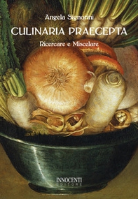 Culinaria praecepta. Ricercare e miscelare - Librerie.coop