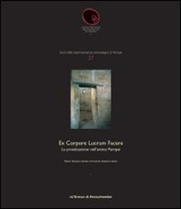 Ex corpore lucrum facere. La prostituzione nell'antica Pompei - Librerie.coop