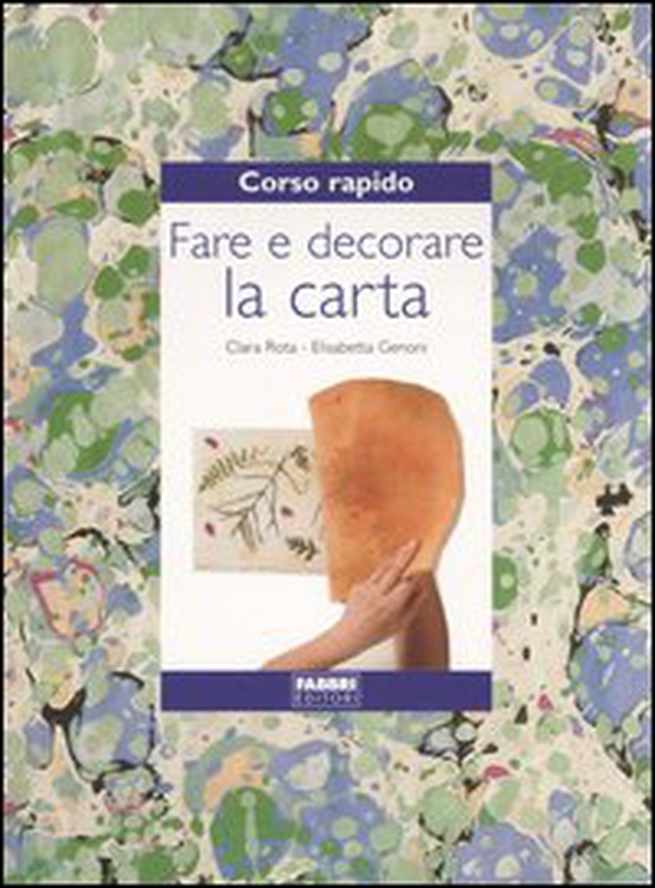Corso rapido. Fare e decorare la carta - Librerie.coop