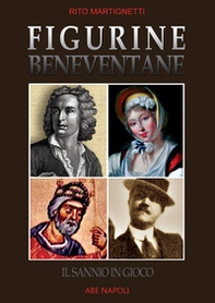 Figurine beneventane. Il Sannio in gioco. Dissertazioni sulle icone storiche di Benevento e provincia - Librerie.coop Figurine beneventane. Il Sannio in gioco. Dissertazioni sulle icone storiche di Benevento e provincia - Librerie.coop