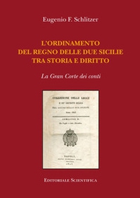 L'ordinamento del Regno delle Due Sicilie tra storia e diritto. La Gran Corte dei conti - Librerie.coop