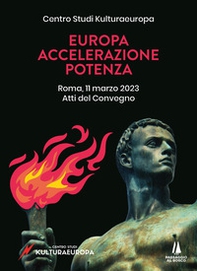 Europa, accelerazione, potenza. Atti del Convegno (Roma, 11 marzo 2023) - Librerie.coop