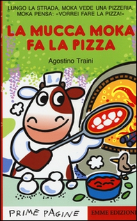 La mucca Moka fa la pizza. Stampatello maiuscolo - Librerie.coop