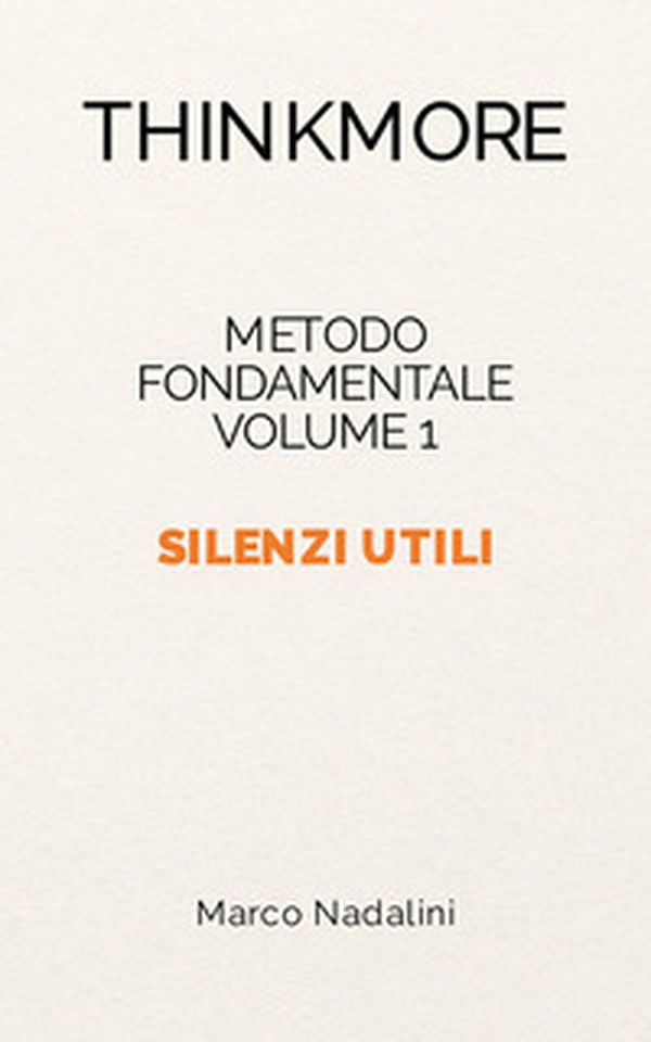 Silenzi utili. Metodo fondamentale ThinkMore - Vol. 1 - Librerie.coop