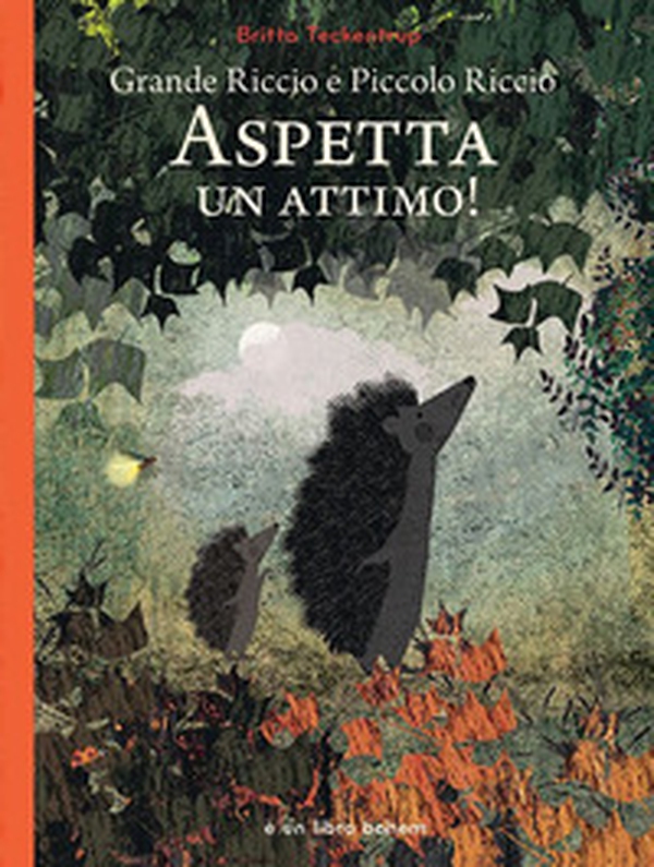 Grande riccio e piccolo riccio. Aspetta un attimo! - Librerie.coop Grande riccio e piccolo riccio. Aspetta un attimo! - Librerie.coop