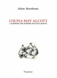 Louisa May Alcott. La donna che scrisse «Piccole donne» - Librerie.coop