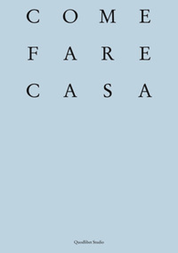 Come fare casa. Abitare cooperativo e architettura dei luoghi domestici - Librerie.coop