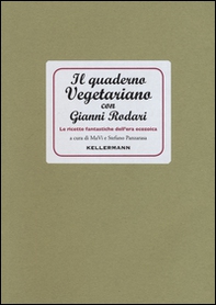 Il quaderno vegetariano con Gianni Rodari. Le ricette fantastiche dell'era ecozoica - Librerie.coop