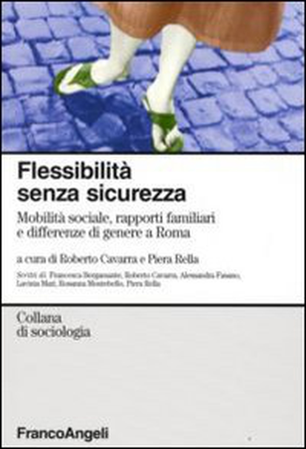 Flessibilità senza sicurezza. Mobilità sociale rapporti familiari e differenze di genere a Roma - Librerie.coop Flessibilità senza sicurezza. Mobilità sociale rapporti familiari e differenze di genere a Roma - Librerie.coop