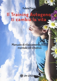 Il training autogeno ti cambia la vita. Manuale di rilassamento fisico mentale ed emotivo - Librerie.coop Il training autogeno ti cambia la vita. Manuale di rilassamento fisico mentale ed emotivo - Librerie.coop
