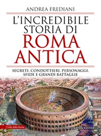 L'incredibile storia di Roma antica. Segreti, condottieri, personaggi, sfide e grandi battaglie - Librerie.coop L'incredibile storia di Roma antica. Segreti, condottieri, personaggi, sfide e grandi battaglie - Librerie.coop
