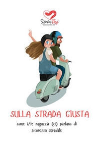 Sulla strada giusta. come i/le ragazz* (ci) parlano di sicurezza stradale - Librerie.coop