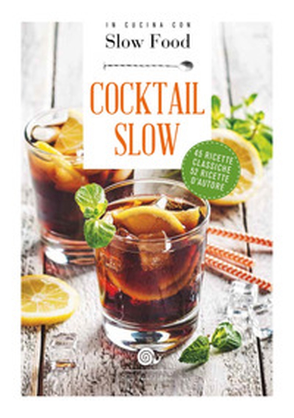Cocktail Slow. 45 ricette classiche, 52 ricette d'autore - Librerie.coop Cocktail Slow. 45 ricette classiche, 52 ricette d'autore - Librerie.coop