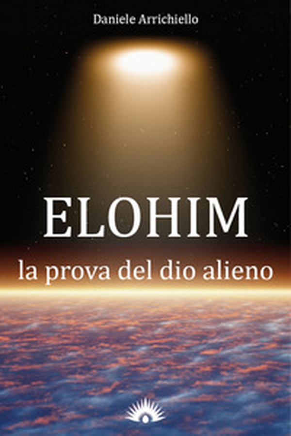 Elohim. La prova del dio alieno - Librerie.coop Elohim. La prova del dio alieno - Librerie.coop