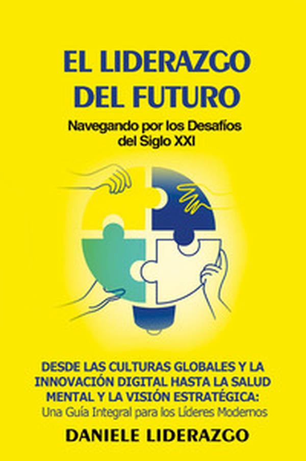 El liderazgo del futuro. Navegando por los desafíos del siglo XXI - Librerie.coop El liderazgo del futuro. Navegando por los desafíos del siglo XXI - Librerie.coop
